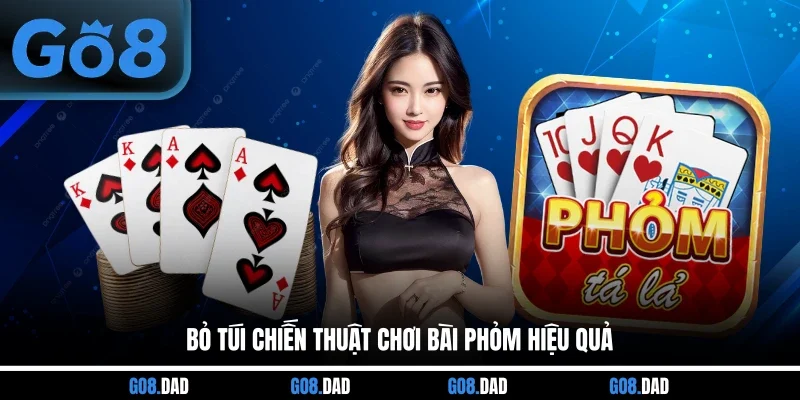 Bỏ túi chiến thuật chơi bài Phỏm hiệu quả