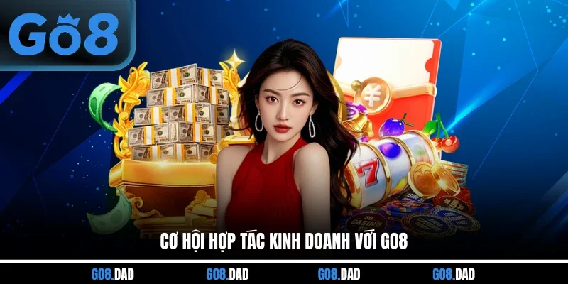 Cơ hội hợp tác kinh doanh với GO8