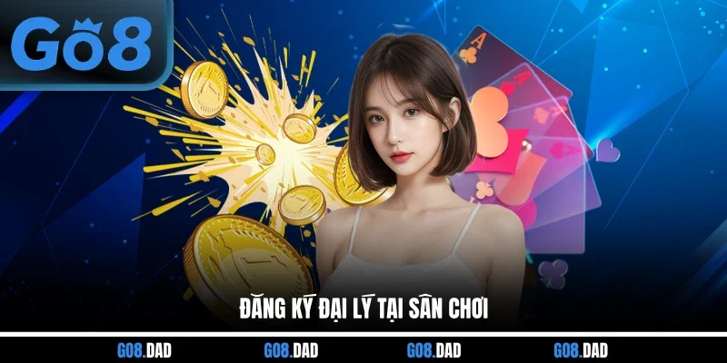 Đăng ký đại lý tại sân chơi