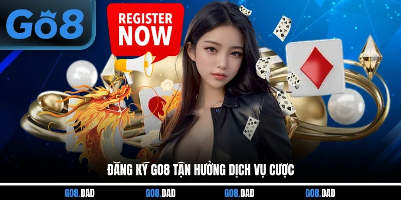 Đăng ký GO8 tận hưởng dịch vụ cược