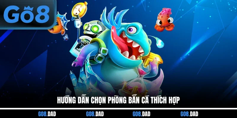 Hướng dẫn chọn phòng Bắn cá thích hợp