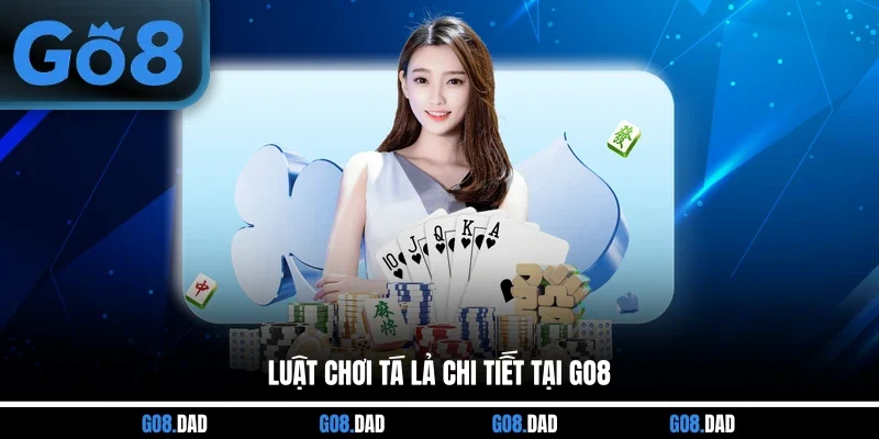 Luật chơi Tá Lả chi tiết tại GO8