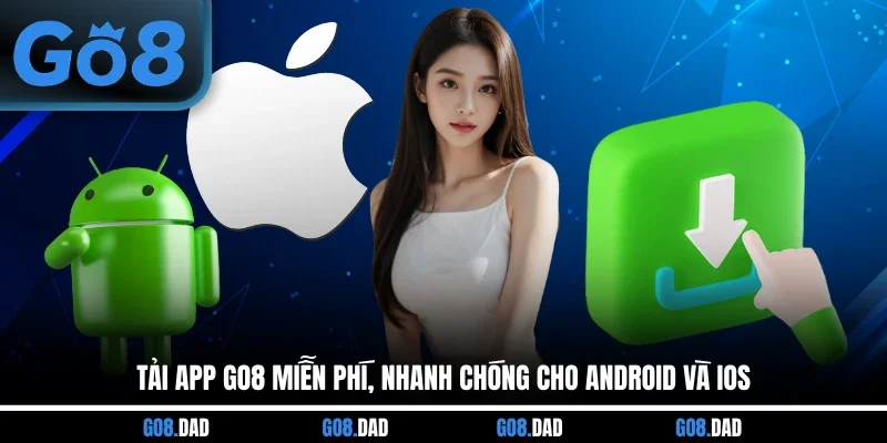 Tải App GO8 Miễn Phí, Nhanh Chóng Cho Android Và iOS
