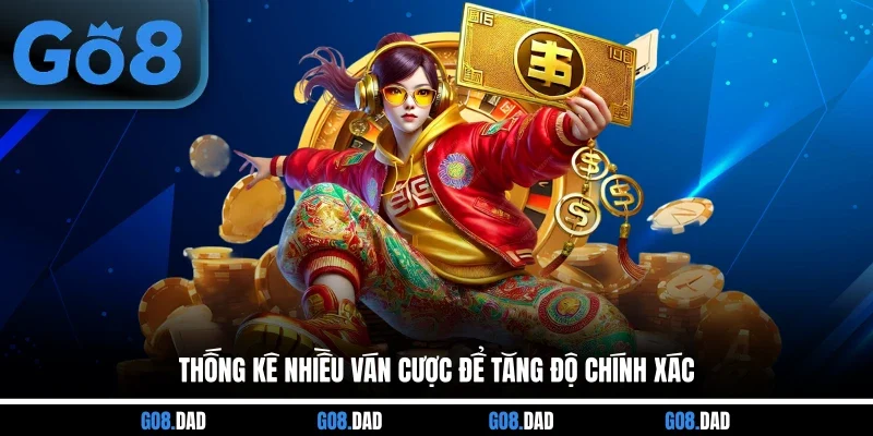 Thống kê nhiều ván cược để tăng độ chính xác