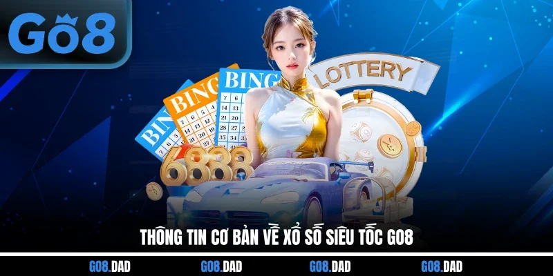 Thông tin cơ bản về Xổ Số Siêu Tốc GO8
