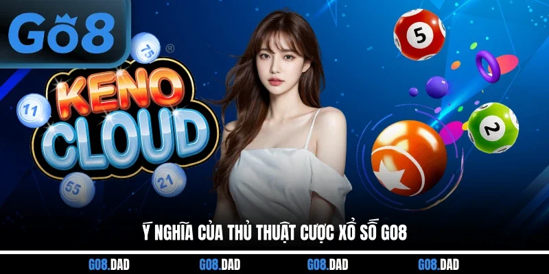 Ý nghĩa của thủ thuật cược xổ số GO8